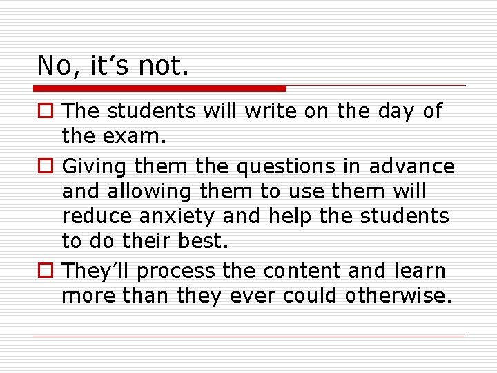 No, it’s not. o The students will write on the day of the exam. No, it’s not. o The students will write on the day of the exam.