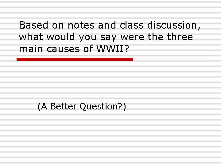Based on notes and class discussion, what would you say were three main causes Based on notes and class discussion, what would you say were three main causes