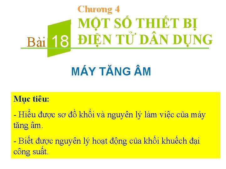 Chương 4 Bài 18 MỘT SỐ THIẾT BỊ ĐIỆN TỬ D N DỤNG MÁY