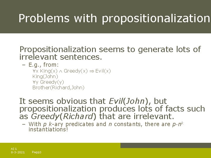 Problems with propositionalization Propositionalization seems to generate lots of irrelevant sentences. – E. g.