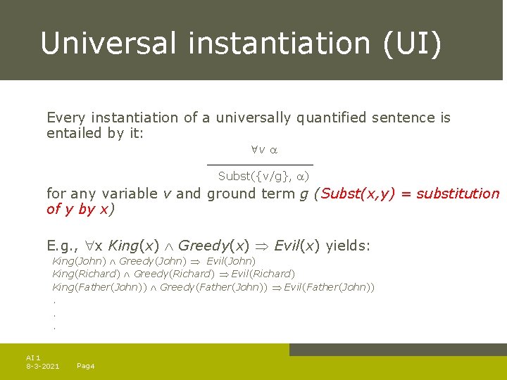 Universal instantiation (UI) Every instantiation of a universally quantified sentence is entailed by it: