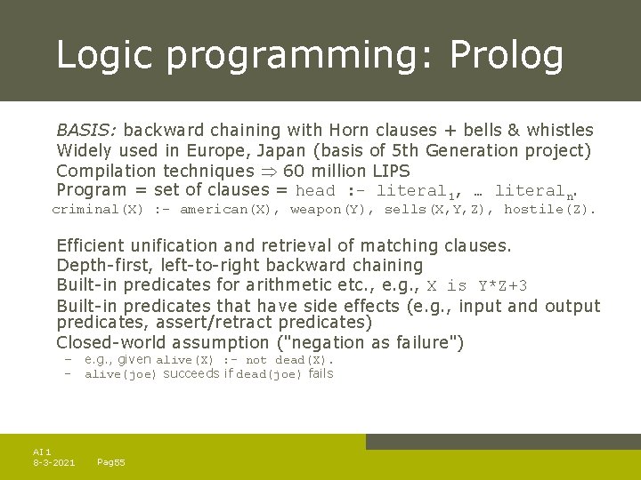 Logic programming: Prolog BASIS: backward chaining with Horn clauses + bells & whistles Widely