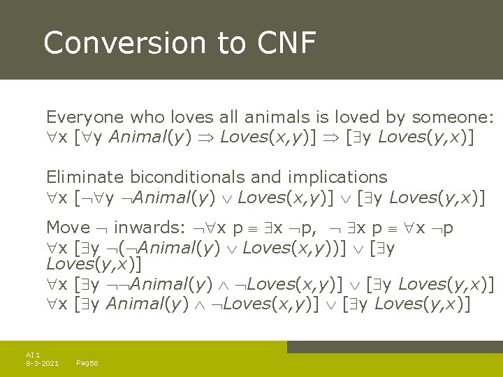 Conversion to CNF Everyone who loves all animals is loved by someone: x [