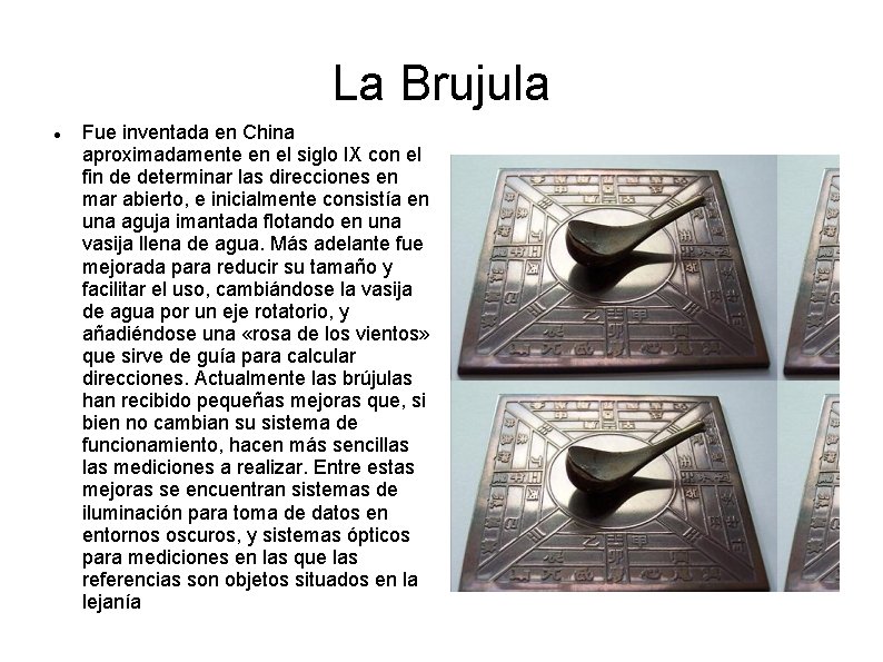 La Brujula Fue inventada en China aproximadamente en el siglo IX con el fin