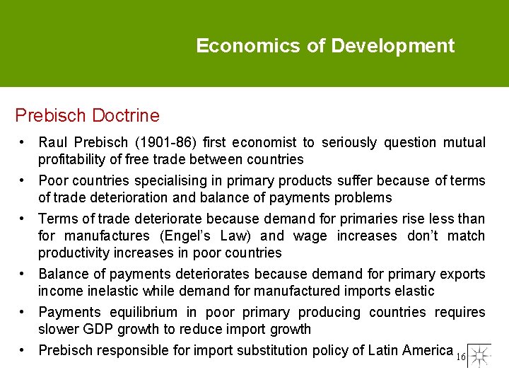 Economics of Development Prebisch Doctrine • Raul Prebisch (1901 -86) first economist to seriously