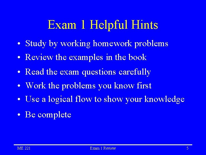 Exam 1 Helpful Hints • Study by working homework problems • Review the examples