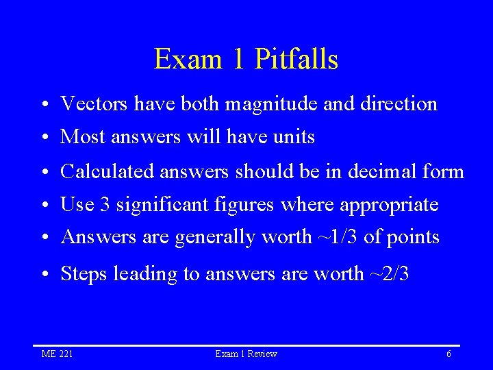 Exam 1 Pitfalls • Vectors have both magnitude and direction • Most answers will