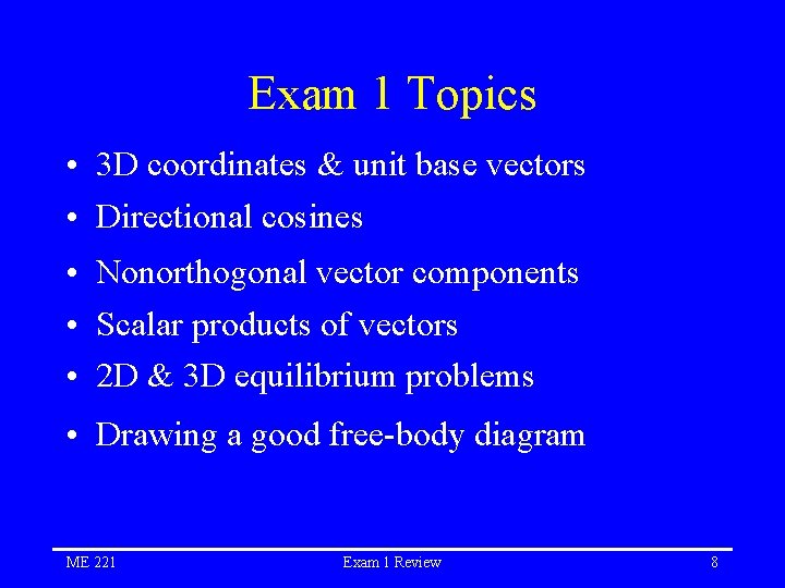 Exam 1 Topics • 3 D coordinates & unit base vectors • Directional cosines