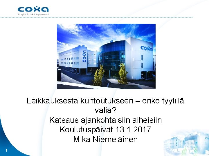 Leikkauksesta kuntoutukseen – onko tyylillä väliä? Katsaus ajankohtaisiin aiheisiin Koulutuspäivät 13. 1. 2017 Mika