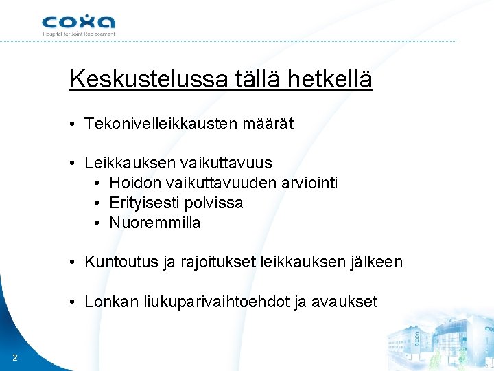 Keskustelussa tällä hetkellä • Tekonivelleikkausten määrät • Leikkauksen vaikuttavuus • Hoidon vaikuttavuuden arviointi •