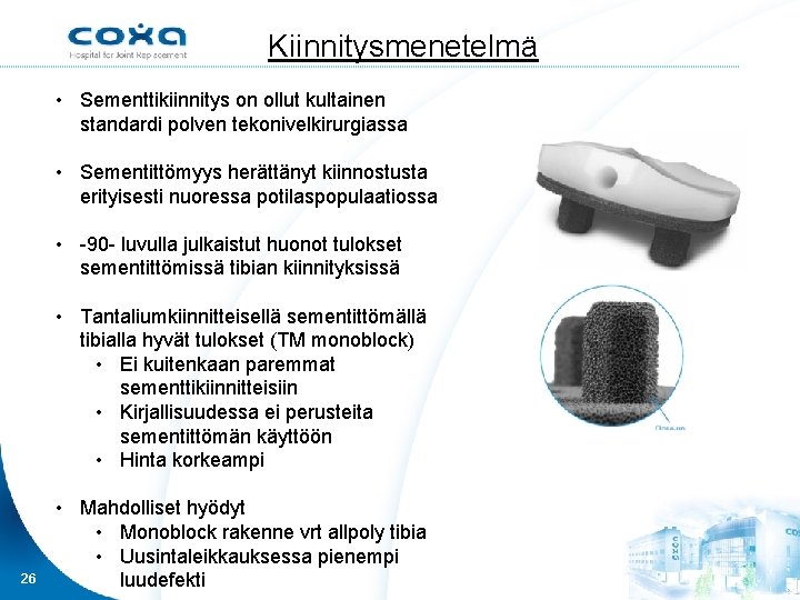 Kiinnitysmenetelmä • Sementtikiinnitys on ollut kultainen standardi polven tekonivelkirurgiassa • Sementittömyys herättänyt kiinnostusta erityisesti