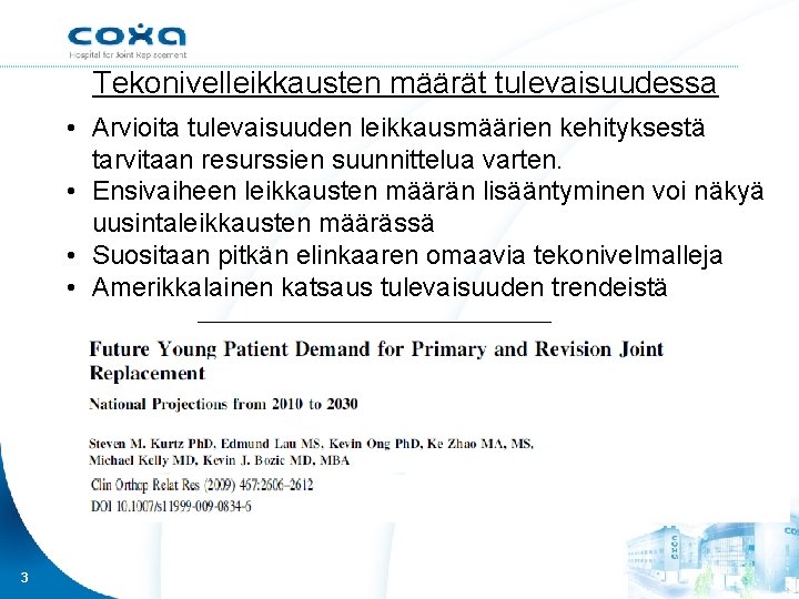 Tekonivelleikkausten määrät tulevaisuudessa • Arvioita tulevaisuuden leikkausmäärien kehityksestä tarvitaan resurssien suunnittelua varten. • Ensivaiheen