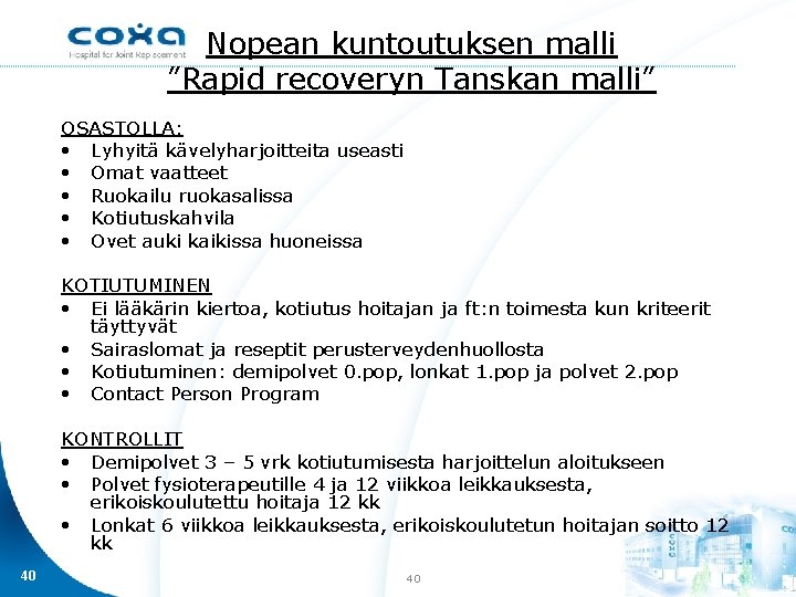 Nopean kuntoutuksen malli ”Rapid recoveryn Tanskan malli” OSASTOLLA: • Lyhyitä kävelyharjoitteita useasti • Omat