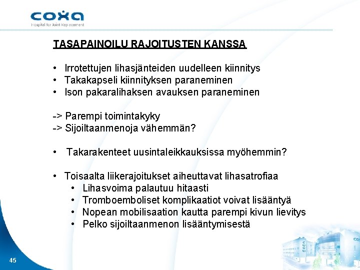 TASAPAINOILU RAJOITUSTEN KANSSA • Irrotettujen lihasjänteiden uudelleen kiinnitys • Takakapseli kiinnityksen paraneminen • Ison