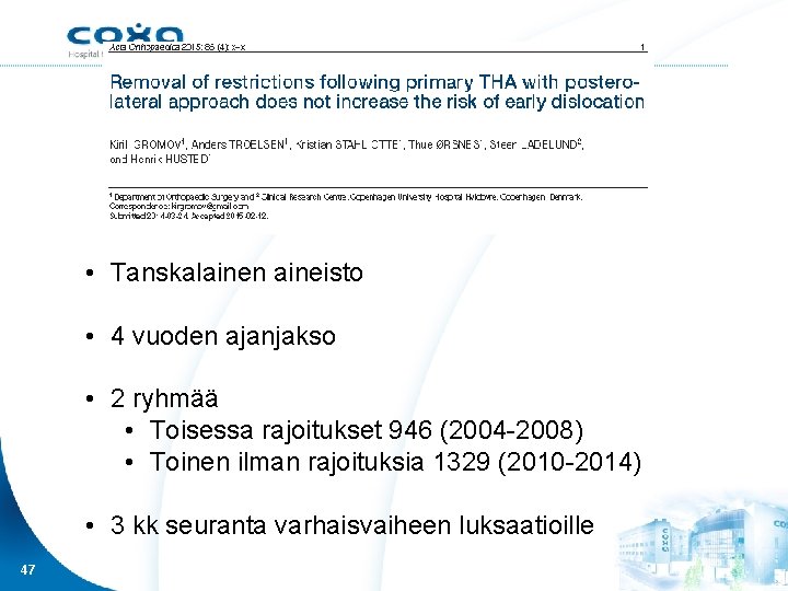  • Tanskalainen aineisto • 4 vuoden ajanjakso • 2 ryhmää • Toisessa rajoitukset