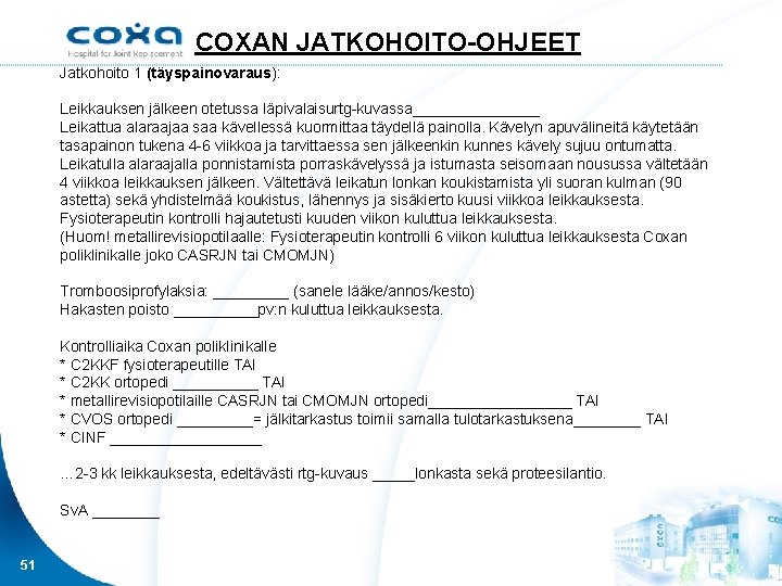 COXAN JATKOHOITO-OHJEET Jatkohoito 1 (täyspainovaraus): Leikkauksen jälkeen otetussa läpivalaisurtg-kuvassa________ Leikattua alaraajaa saa kävellessä kuormittaa