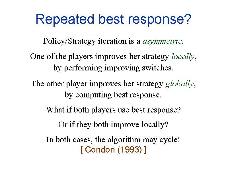Repeated best response? Policy/Strategy iteration is a asymmetric. One of the players improves her