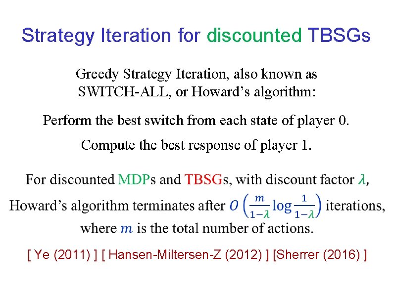 Strategy Iteration for discounted TBSGs Greedy Strategy Iteration, also known as SWITCH-ALL, or Howard’s