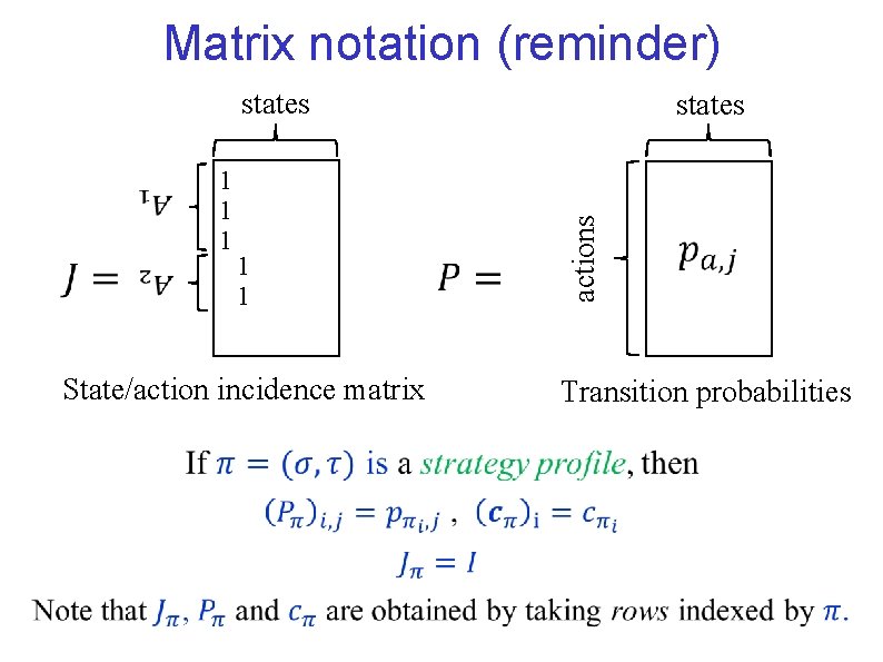 Matrix notation (reminder) State/action incidence matrix 1 1 states actions 1 1 1 states