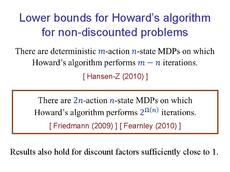 Lower bounds for Howard’s algorithm for non-discounted problems [ Hansen-Z (2010) ] [ Friedmann