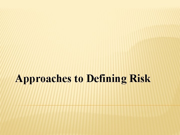 Approaches to Defining Risk 