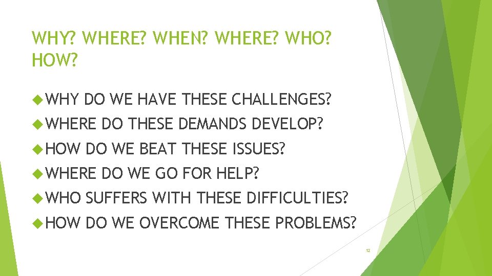 WHY? WHERE? WHEN? WHERE? WHO? HOW? WHY DO WE HAVE THESE CHALLENGES? WHERE HOW