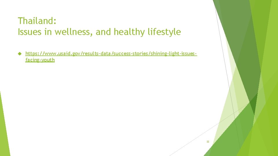 Thailand: Issues in wellness, and healthy lifestyle https: //www. usaid. gov/results-data/success-stories/shining-light-issuesfacing-youth 22 