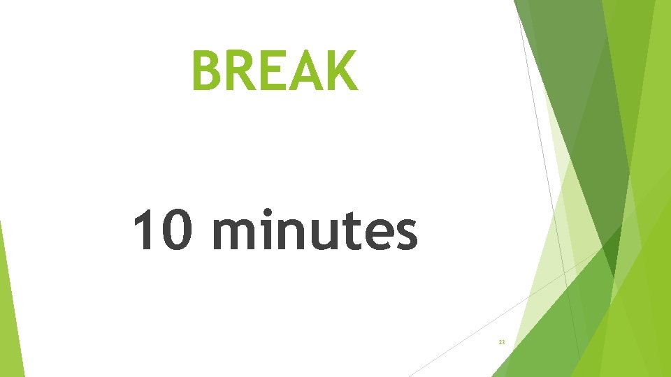 BREAK 10 minutes 23 