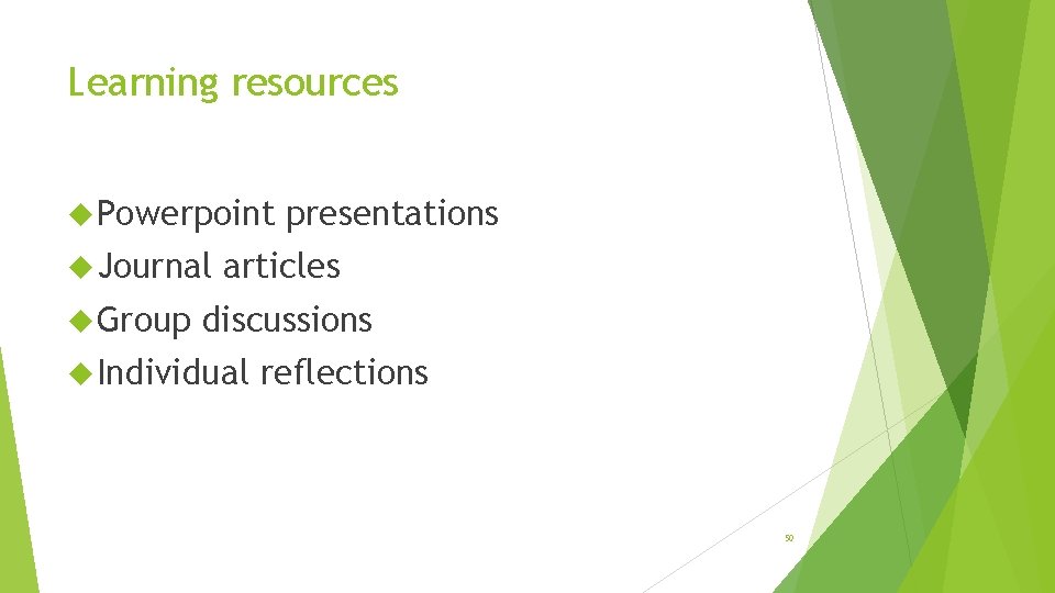 Learning resources Powerpoint Journal Group presentations articles discussions Individual reflections 50 