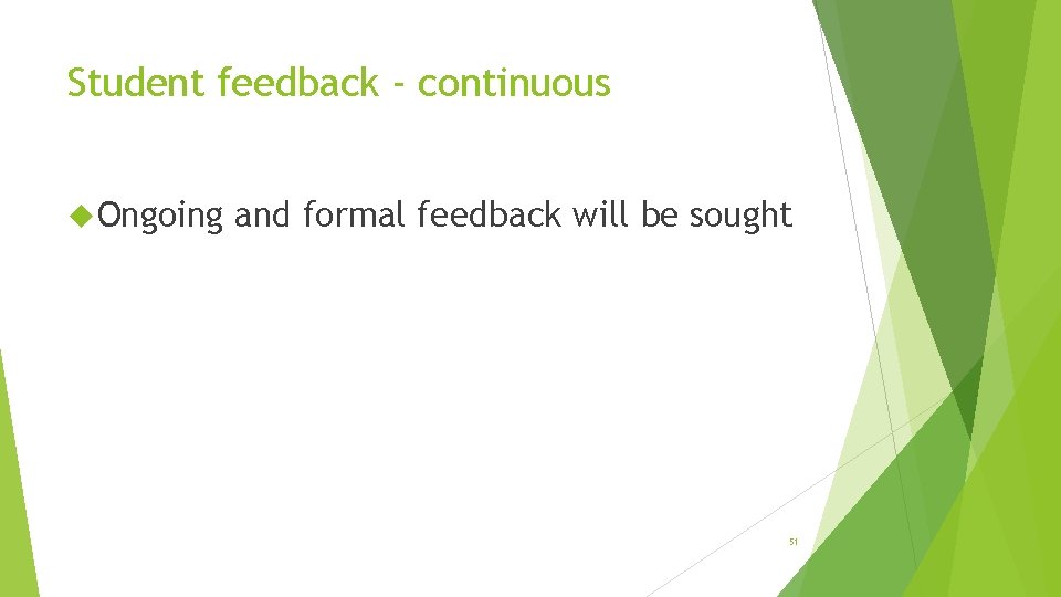 Student feedback - continuous Ongoing and formal feedback will be sought 51 