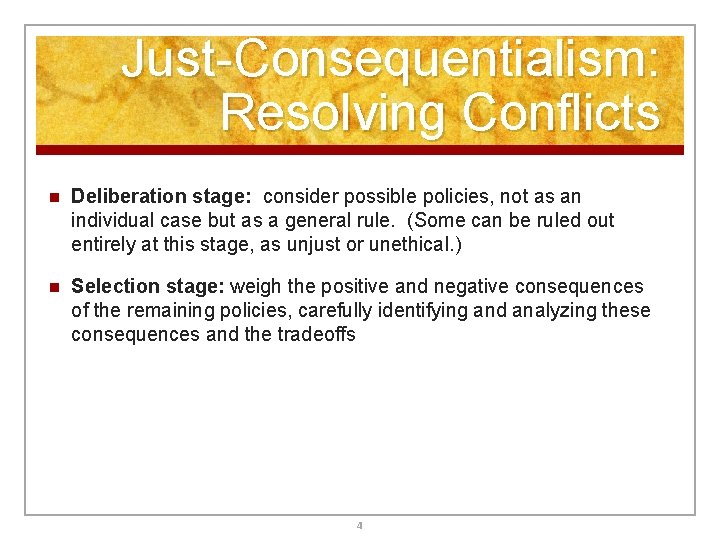 Just-Consequentialism: Resolving Conflicts n Deliberation stage: consider possible policies, not as an individual case