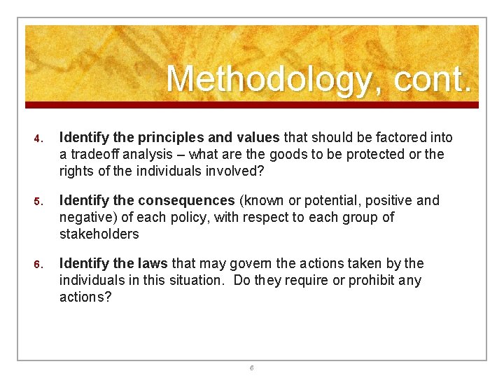 Methodology, cont. 4. Identify the principles and values that should be factored into a