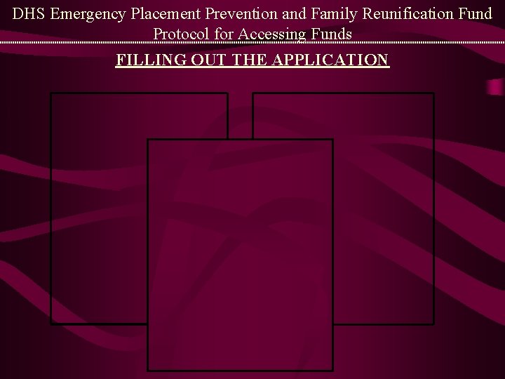 DHS Emergency Placement Prevention and Family Reunification Fund Protocol for Accessing Funds FILLING OUT
