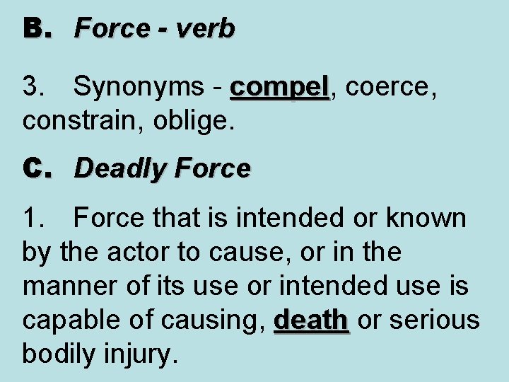 B. Force - verb 3. Synonyms - compel, coerce, compel constrain, oblige. C. Deadly