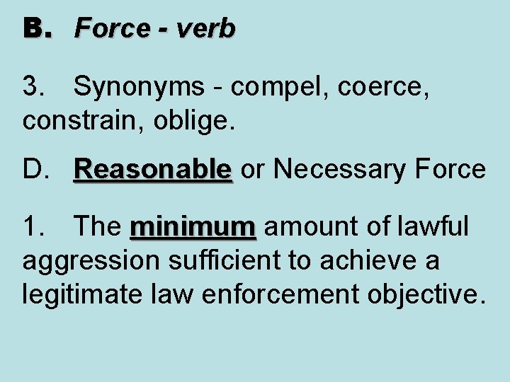 B. Force - verb 3. Synonyms - compel, coerce, constrain, oblige. D. Reasonable or
