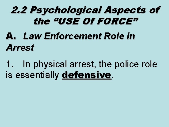 2. 2 Psychological Aspects of the “USE Of FORCE” A. Law Enforcement Role in