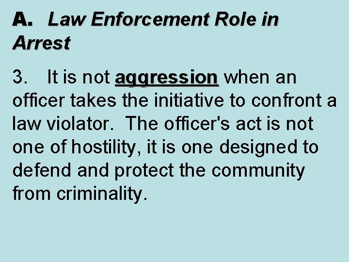 A. Law Enforcement Role in Arrest 3. It is not aggression when an aggression