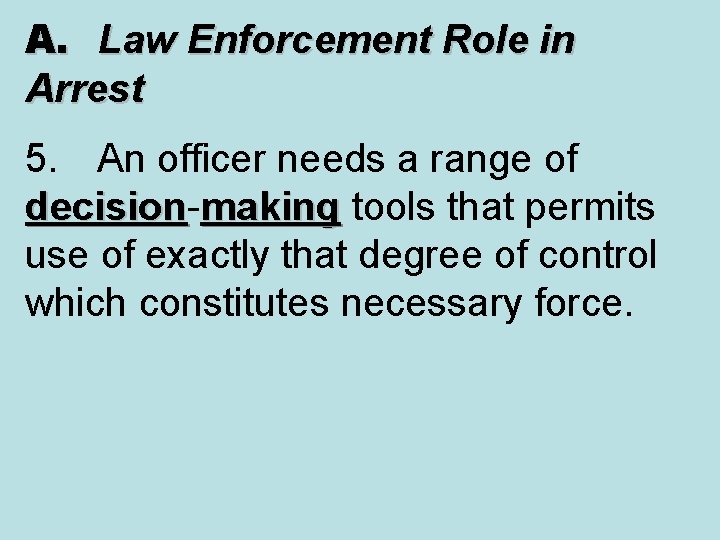 A. Law Enforcement Role in Arrest 5. An officer needs a range of decision