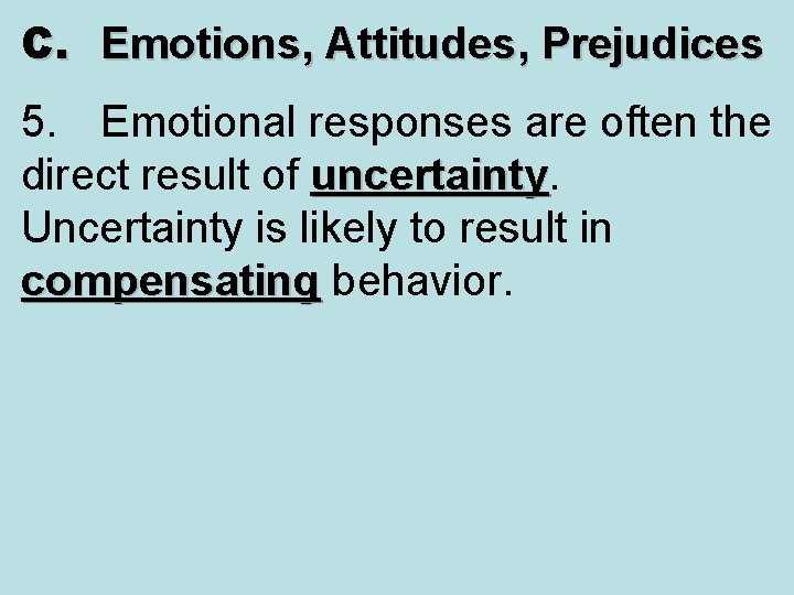 C. Emotions, Attitudes, Prejudices 5. Emotional responses are often the direct result of uncertainty