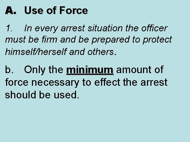 A. Use of Force 1. In every arrest situation the officer must be firm