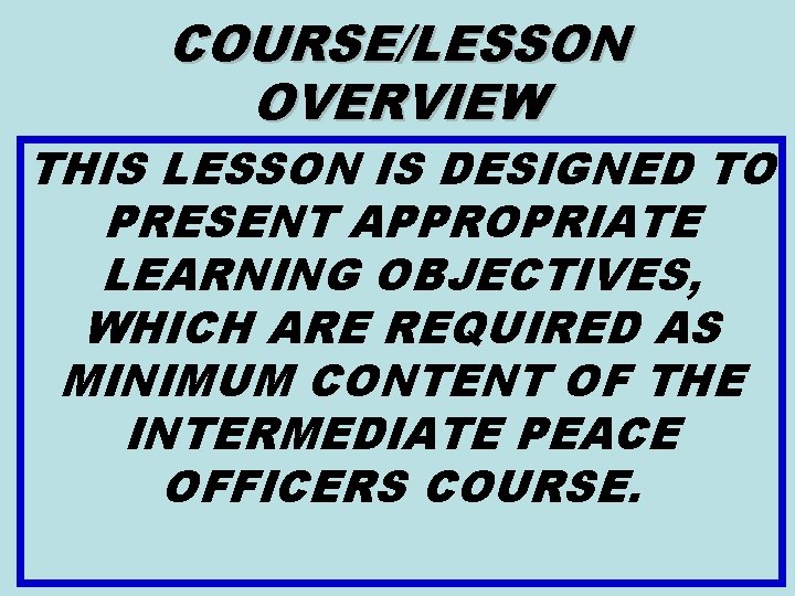 COURSE/LESSON OVERVIEW THIS LESSON IS DESIGNED TO PRESENT APPROPRIATE LEARNING OBJECTIVES, WHICH ARE REQUIRED