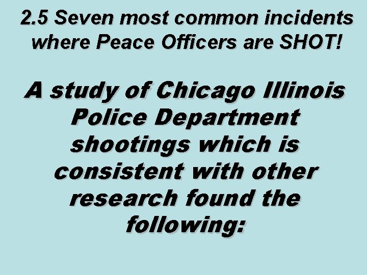 2. 5 Seven most common incidents where Peace Officers are SHOT! A study of