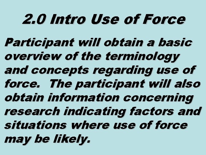 2. 0 Intro Use of Force Participant will obtain a basic overview of the
