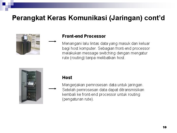 Perangkat Keras Komunikasi (Jaringan) cont’d Front-end Processor Menangani lalu lintas data yang masuk dan