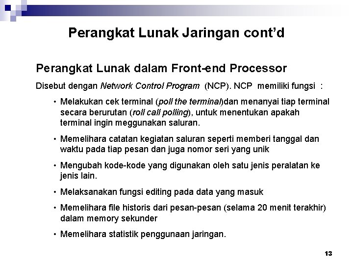 Perangkat Lunak Jaringan cont’d Perangkat Lunak dalam Front-end Processor Disebut dengan Network Control Program