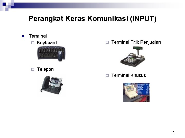 Perangkat Keras Komunikasi (INPUT) n Terminal ¨ Keyboard ¨ ¨ Terminal Titik Penjualan ¨