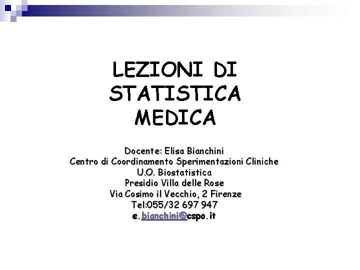 LEZIONI DI STATISTICA MEDICA Docente: Elisa Bianchini Centro di Coordinamento Sperimentazioni Cliniche U. O.