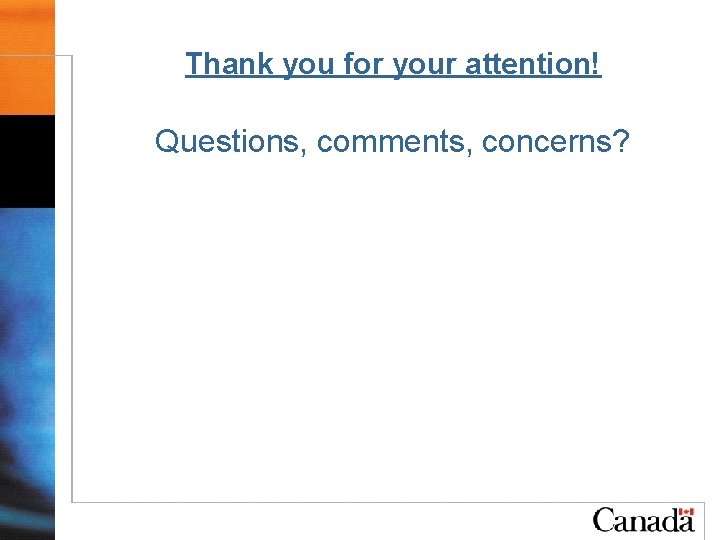 Thank you for your attention! Questions, comments, concerns? 