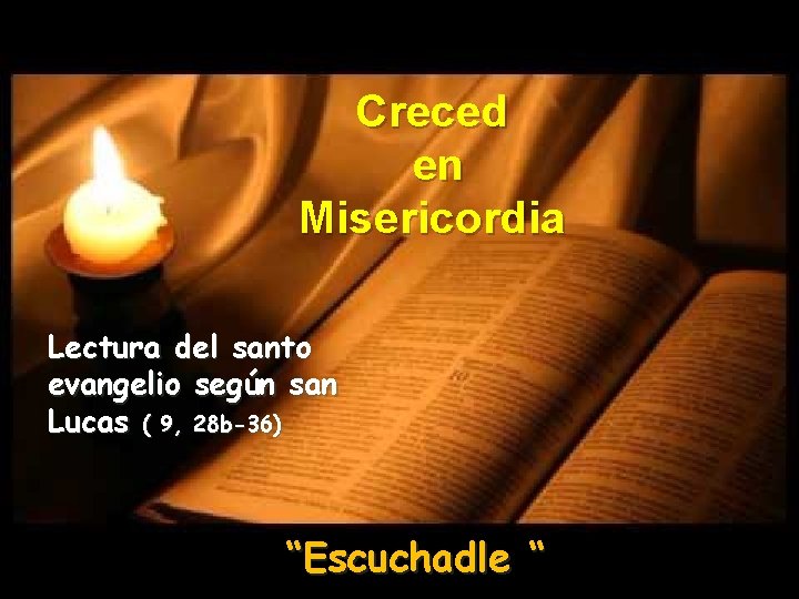 Creced en Misericordia Lectura del santo evangelio según san Lucas ( 9, 28 b-36)