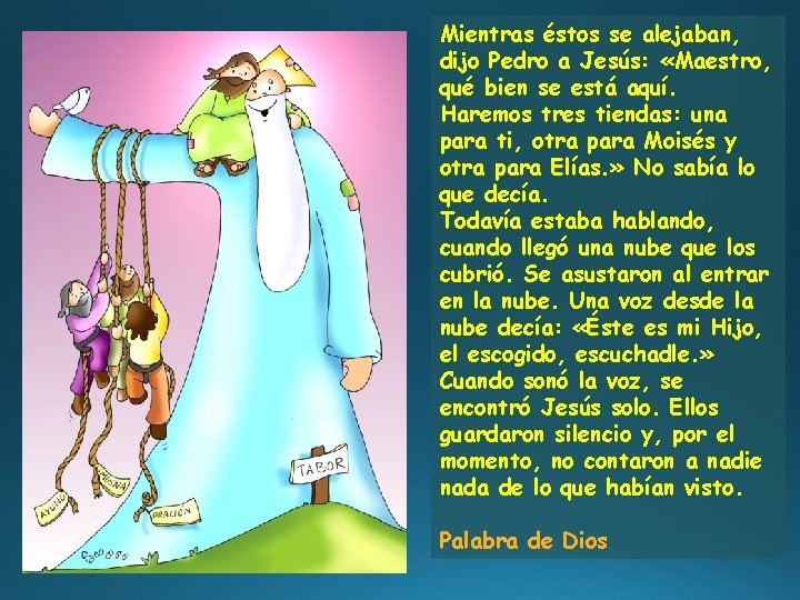 Mientras éstos se alejaban, dijo Pedro a Jesús: «Maestro, qué bien se está aquí.